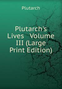 Plutarch's Lives Volume III (Large Print Edition)