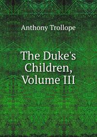 The Duke's Children, Volume III