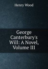 George Canterbury's Will: A Novel, Volume III