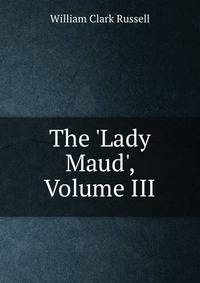 The 'Lady Maud', Volume III