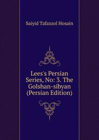 Lees's Persian Series, No: 3. The Golshan-sibyan (Persian Edition)