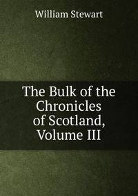 The Bulk of the Chronicles of Scotland, Volume III
