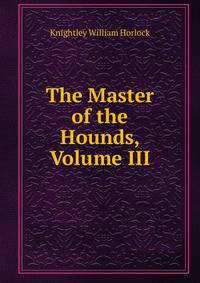 The Master of the Hounds, Volume III
