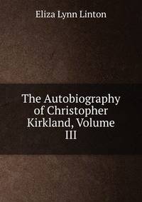 The Autobiography of Christopher Kirkland, Volume III