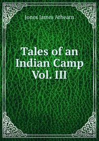 Tales of an Indian Camp Vol. III.