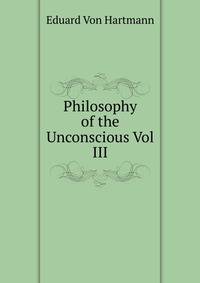 Philosophy of the Unconscious Vol III