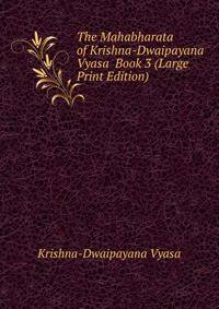 The Mahabharata of Krishna-Dwaipayana Vyasa Book 3 (Large Print Edition)