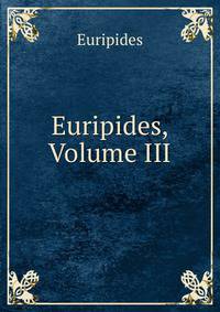 Euripides, Volume III