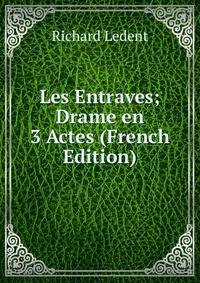 Les Entraves; Drame en 3 Actes (French Edition)