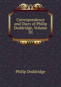 Correspondence and Diary of Philip Doddridge, Volume III