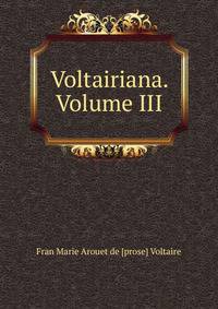 Voltairiana. Volume III