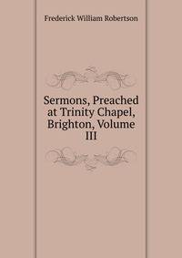 Sermons, Preached at Trinity Chapel, Brighton, Volume III