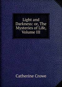 Light and Darkness: or, The Mysteries of Life, Volume III