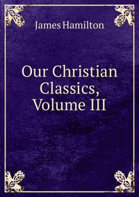 Our Christian Classics, Volume III