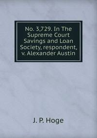 No. 3,729. In The Supreme Court Savings and Loan Society, respondent, v. Alexander Austin