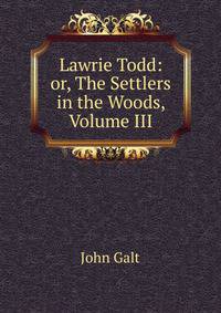 Lawrie Todd: or, The Settlers in the Woods, Volume III
