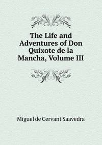 The Life and Adventures of Don Quixote de la Mancha, Volume III