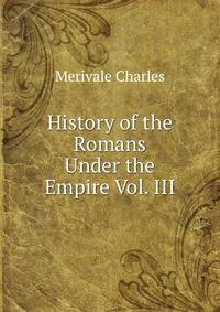 History of the Romans Under the Empire Vol. III