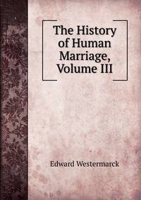 The History of Human Marriage, Volume III