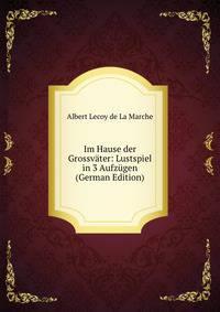 Im Hause der Grossvater: Lustspiel in 3 Aufzugen (German Edition)