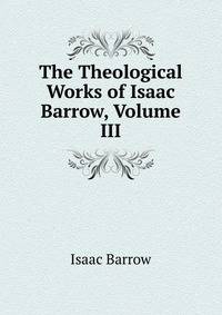 The Theological Works of Isaac Barrow, Volume III