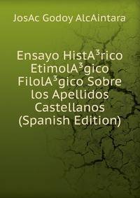 Ensayo HistA?rico EtimolA?gico FilolA?gico Sobre los Apellidos Castellanos (Spanish Edition)
