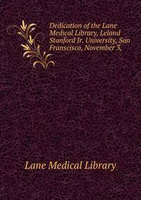 Dedication of the Lane Medical Library, Leland Stanford Jr. University, San Franscisco, November 3,