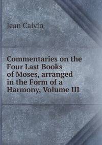 Commentaries on the Four Last Books of Moses, arranged in the Form of a Harmony, Volume III