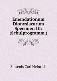 Emendationum Dionysiacarum Specimen III: (Schulprogramm.)