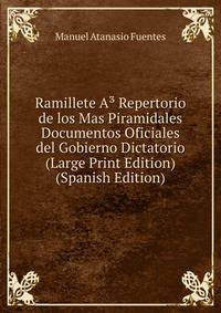 Ramillete A? Repertorio de los Mas Piramidales Documentos Oficiales del Gobierno Dictatorio (Large Print Edition) (Spanish Edition)