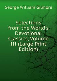 Selections from the World's Devotional Classics, Volume III (Large Print Edition)