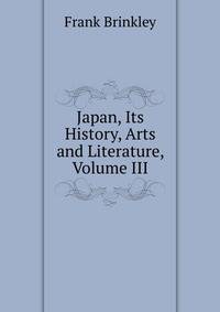 Japan, Its History, Arts and Literature, Volume III