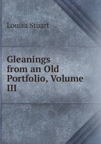 Gleanings from an Old Portfolio, Volume III