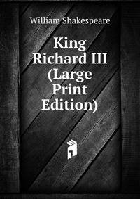 King Richard III (Large Print Edition)