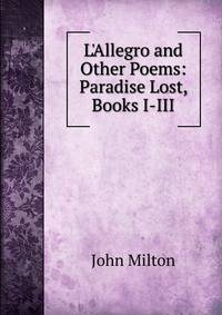 L'Allegro and Other Poems: Paradise Lost, Books I-III