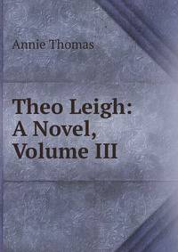 Theo Leigh: A Novel, Volume III