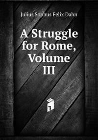 A Struggle for Rome, Volume III
