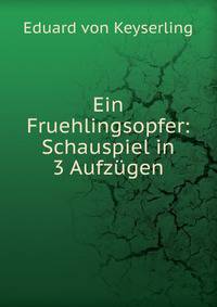 Ein Fruehlingsopfer: Schauspiel in 3 Aufzugen