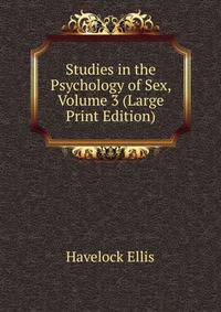 Studies in the Psychology of Sex, Volume 3 (Large Print Edition)
