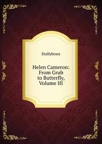 Helen Cameron: From Grub to Butterfly, Volume III