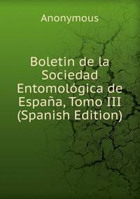 Boletin de la Sociedad Entomologica de Espana, Tomo III (Spanish Edition)