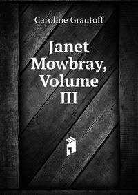Janet Mowbray, Volume III