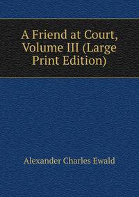 A Friend at Court, Volume III (Large Print Edition)