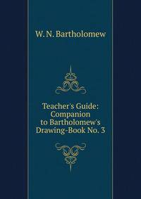 Teacher's Guide: Companion to Bartholomew's Drawing-Book No. 3