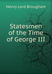 Statesmen of the Time of George III