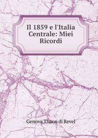 Il 1859 e l'Italia Centrale: Miei Ricordi