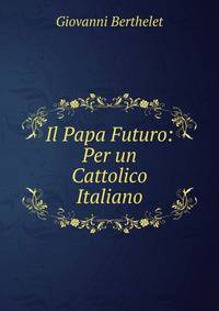 Il Papa Futuro: Per un Cattolico Italiano