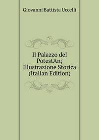 Il Palazzo del PotestAn; Illustrazione Storica (Italian Edition)