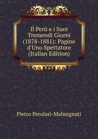 Il Per? e i Suoi Tremendi Giorni (1878-1881): Pagine d'Uno Spettatore (Italian Edition)