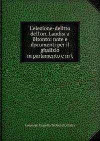 L'elezione-delitto dell'on. Laudisi a Bitonto: note e documenti per il giudizio in parlamento e in t